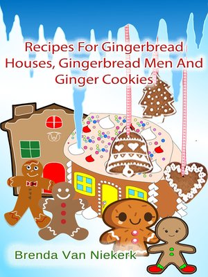 cover image of Recipes For Gingerbread Houses, Gingerbread Men and Ginger Cookies